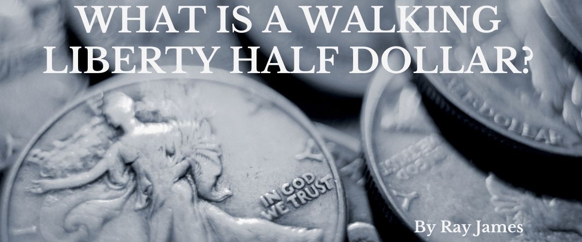 What is a Walking Liberty Half Dollar?