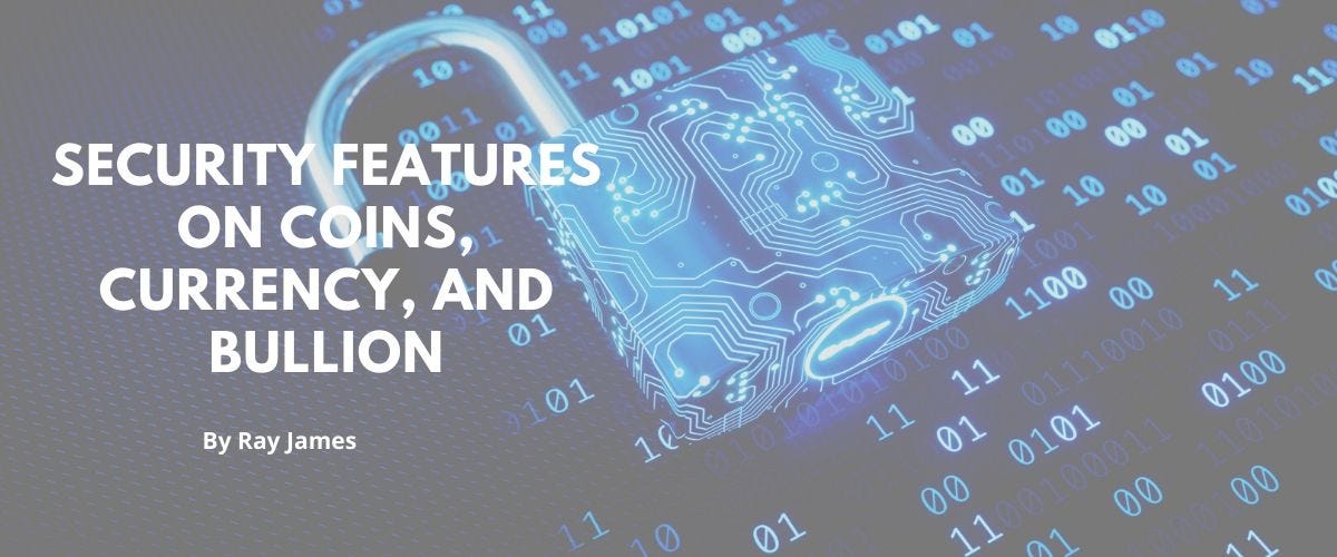 Security Features on Coins, Currency, and Bullion