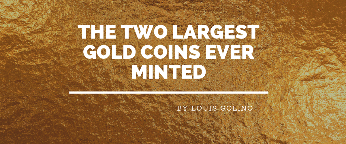 The Two Largest Gold Coins Ever Minted 