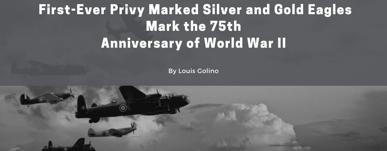 First-Ever Privy Marked Silver and Gold Eagles Mark 75th Anniversary of World War II