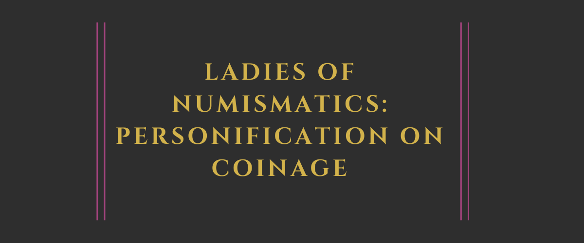 Ladies of Numismatics: Personification on Coinage