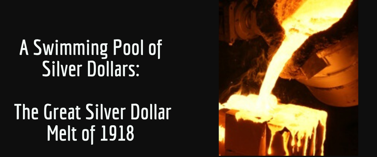 A Swimming Pool of Silver Dollars: The Great Silver Dollar Melt of 1918